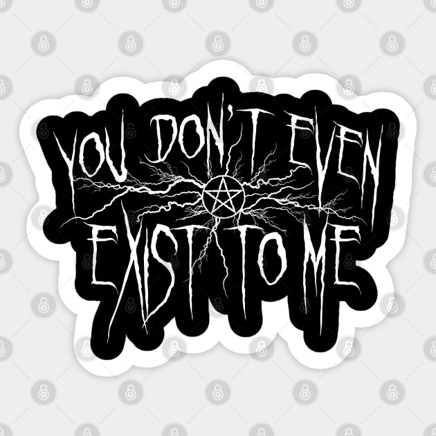 You don't even exist to me Sticker by JasonVoortees